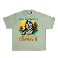 Oil Green life is better with a husky Urban Heavy Tee - texasbilliewilder