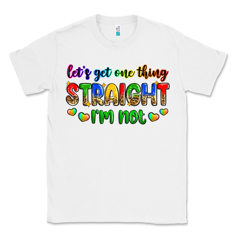 Let's Get One Thing Straight I'm Not Classic Tee by Zillion Design Studio | Teevron
