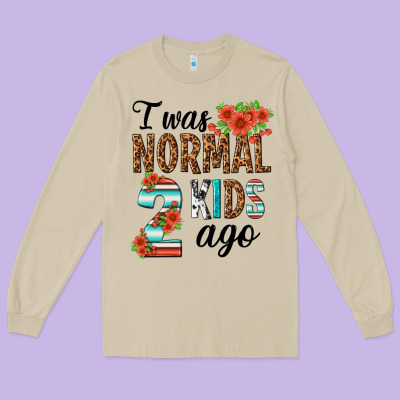 I Was Normal Two Kids Ago Long Sleeve Tee Designed By Texasbilliewilder