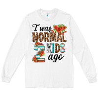 White i was normal two kids ago Long Sleeve Tee - texasbilliewilder
