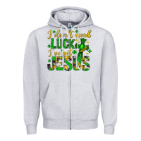 I Dont Need Luck Ive Got Jesus St. Patricks Day Zipper Hoodie | Teevron
