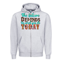 Heather Grey the future on what you do today Zipper Hoodie - HRA Design Shop