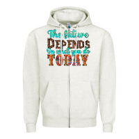 The Future On What You Do Today Zipper Hoodie | Teevron