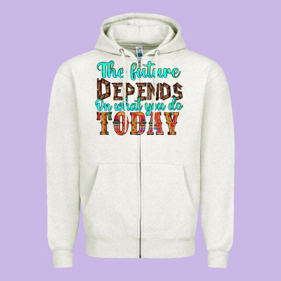 The Future On What You Do Today Zipper Hoodie Designed By Hra Design Shop