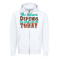 White the future on what you do today Zipper Hoodie - HRA Design Shop