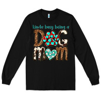 Black kinda busy being a dog mom Long Sleeve Tee - texasbilliewilder