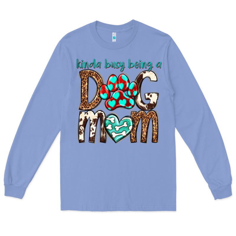 Kinda Busy Being A Dog Mom Long Sleeve Tee by texasbilliewilder | Teevron