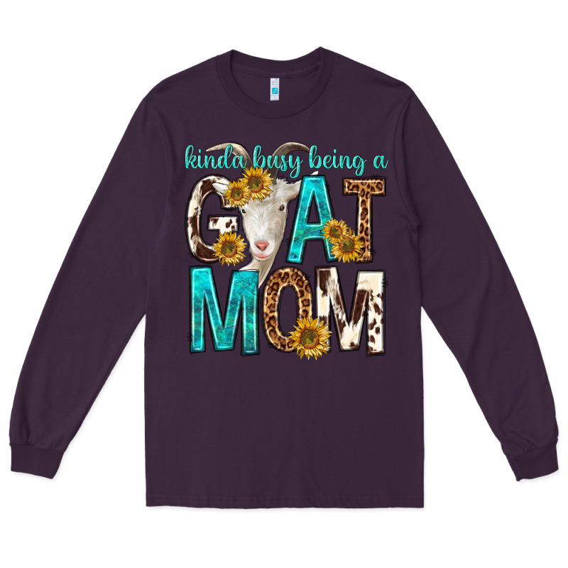 Kinda Busy Being A Goat Mom Long Sleeve Tee by texasbilliewilder | Teevron