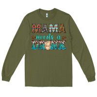 Army Green mama needs a drink Long Sleeve Tee - texasbilliewilder