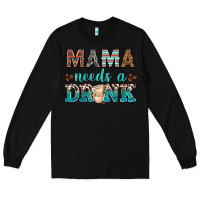 Black mama needs a drink Long Sleeve Tee - texasbilliewilder