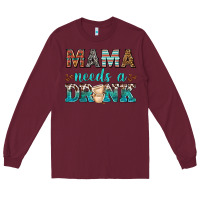 Burgundy mama needs a drink Long Sleeve Tee - texasbilliewilder
