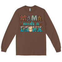 Chestnut mama needs a drink Long Sleeve Tee - texasbilliewilder