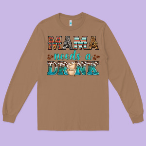 Mama Needs A Drink Long Sleeve Tee Designed By Texasbilliewilder