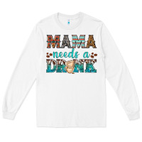 White mama needs a drink Long Sleeve Tee - texasbilliewilder