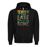 Black sorry i am late i didnt want to come Zipper Hoodie - HRA Design Shop