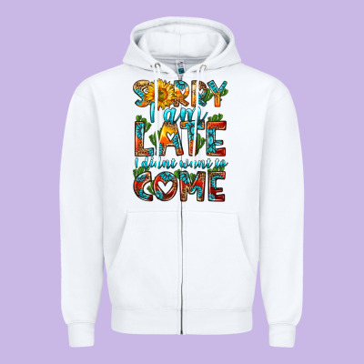 Sorry I Am Late I Didnt Want To Come Zipper Hoodie Designed By Hra Design Shop
