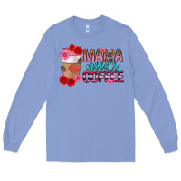Colony Blue mama needs coffee mothers day Long Sleeve Tee - texasbilliewilder