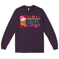 Plum mama needs coffee mothers day Long Sleeve Tee - texasbilliewilder