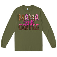 Army Green mama needs coffee tbw Long Sleeve Tee - texasbilliewilder
