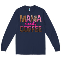 Navy mama needs coffee tbw Long Sleeve Tee - texasbilliewilder