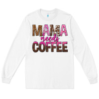 White mama needs coffee tbw Long Sleeve Tee - texasbilliewilder