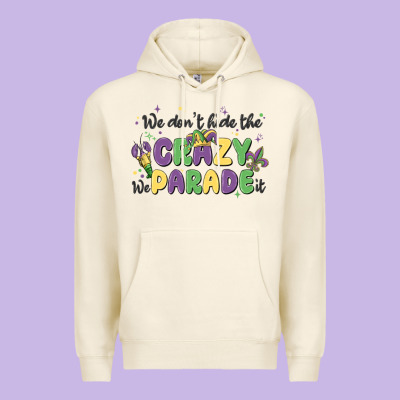 We Don't Hide The Crazy We Parade It Premium Hoodie Designed By Maliassmallbusiness