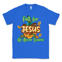 True Royal Fall for Jesus He Never Leaves Classic Tee - texasbilliewilder