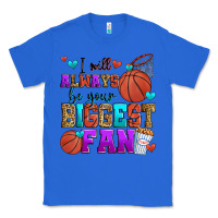 True Royal i will always be your biggest fan basketball Classic Tee - Zillion Design Studio