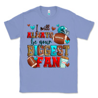 I Will Always Be Your Biggest Fan American Footbal Classic Tee | Teevron