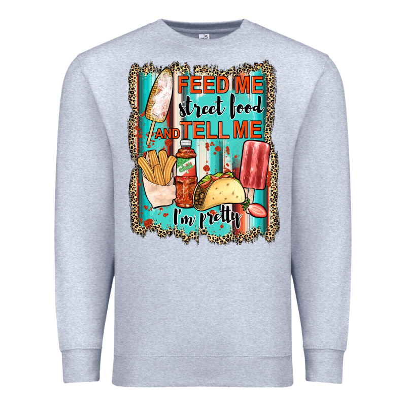 Feed Me Street Food And Tell Me I'm Pretty Premium Sweatshirt by JahusDesignShop | Teevron