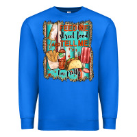 True Royal feed me street food and tell me i'm pretty Premium Sweatshirt - JahusDesignShop