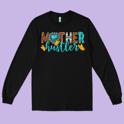 Mother Hustler Long Sleeve Tee Designed By Texasbilliewilder