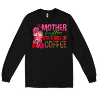 Black mother hustler wt a side of coffee Long Sleeve Tee - texasbilliewilder