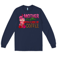 Mother Hustler Wt A Side Of Coffee Long Sleeve Tee | Teevron