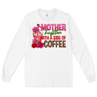 White mother hustler wt a side of coffee Long Sleeve Tee - texasbilliewilder