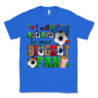 True Royal i will always be your biggest fan soccer Classic Tee - Zillion Design Studio