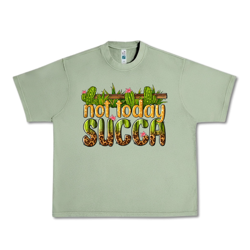 Not Today Succa Urban Heavy Tee by texasbilliewilder | Teevron