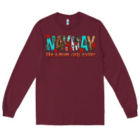 Burgundy naynay like a mom only cooler Long Sleeve Tee - texasbilliewilder