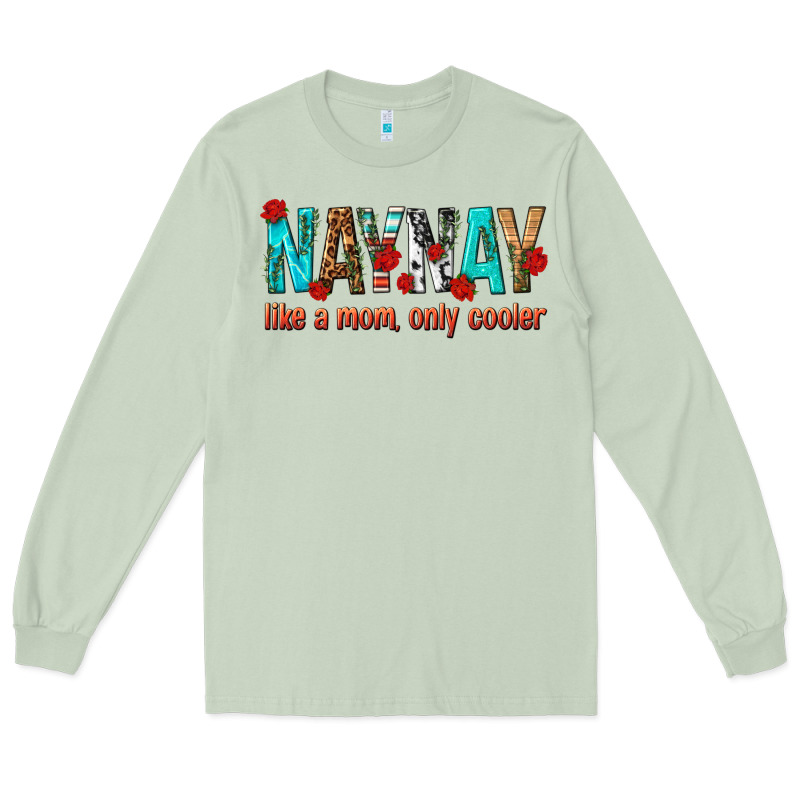 Naynay Like A Mom Only Cooler Long Sleeve Tee by texasbilliewilder | Teevron