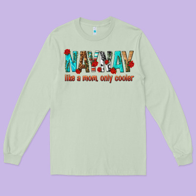 Naynay Like A Mom Only Cooler Long Sleeve Tee Designed By Texasbilliewilder