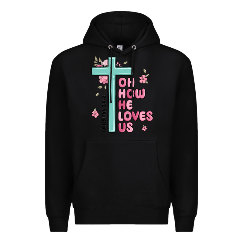 Oh How He Loves Us Ephesians 2 4 8 Premium Hoodie by MaliasSmallBusiness | Teevron