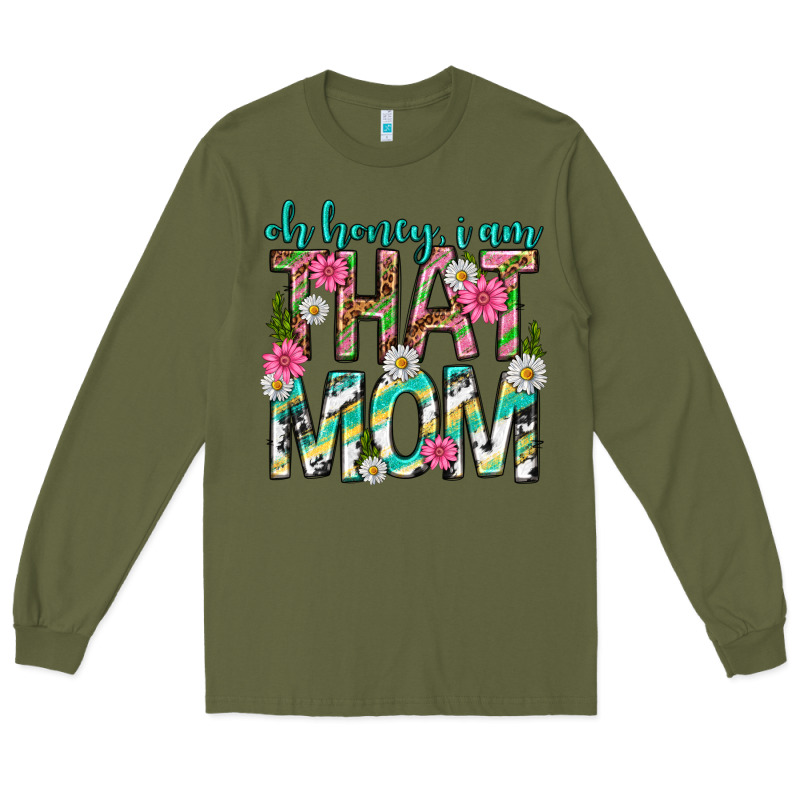 Oh Honey I Am That Mom Mothers Day Long Sleeve Tee by texasbilliewilder | Teevron