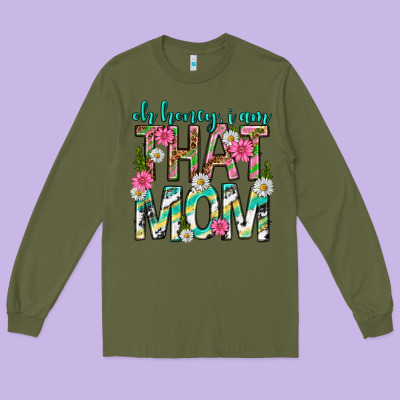 Oh Honey I Am That Mom Mothers Day Long Sleeve Tee Designed By Texasbilliewilder