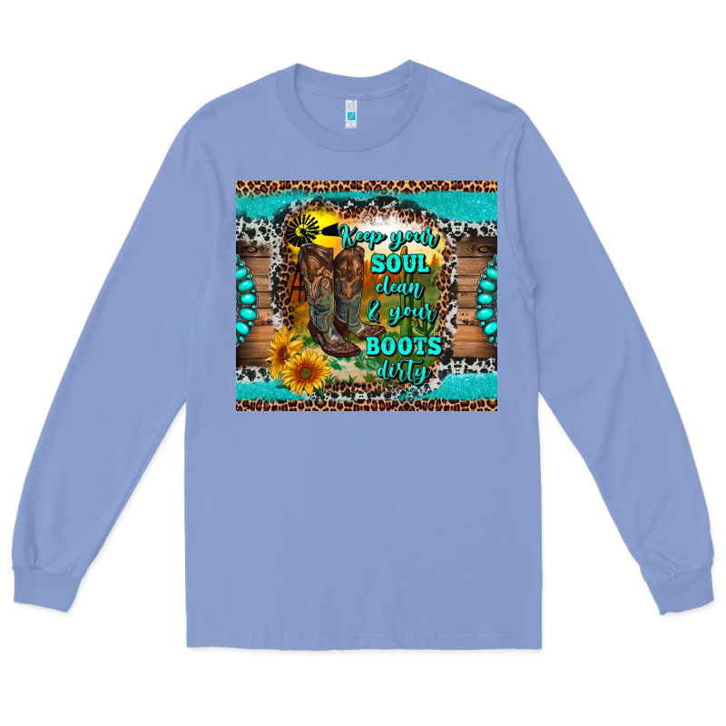 Keep Your Soul Clean And Your Boots Dirty Long Sleeve Tee by RanaPortraitStore | Teevron