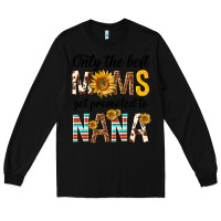 Black only the best moms get promoted to nana Long Sleeve Tee - texasbilliewilder