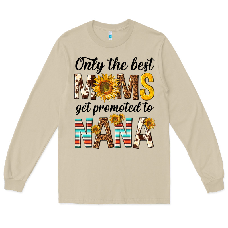 Only The Best Moms Get Promoted To Nana Long Sleeve Tee by texasbilliewilder | Teevron