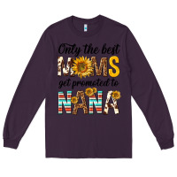 Plum only the best moms get promoted to nana Long Sleeve Tee - texasbilliewilder