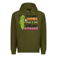 Army Green just about done dillin with you bitches Premium Hoodie - MaliasSmallBusiness