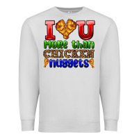 I Love You More Than Chicken Nuggets Premium Sweatshirt | Teevron