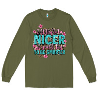 Army Green i'll try to be nicer if you'll try ti be smarter Long Sleeve Tee - AdoDesignShop